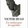 Victor Hugo un combat pour les opprimés - Pascal Melka