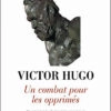 Victor Hugo un combat pour les opprimés - Pascal Melka