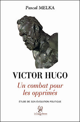 Victor Hugo un combat pour les opprimés - Pascal Melka