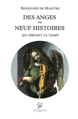 Des anges ou neuf histoires qui percent le temps - Rodolphe de Maistre