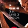 La jeunesse de la tueuse de Hong Kong – Denis Ravel