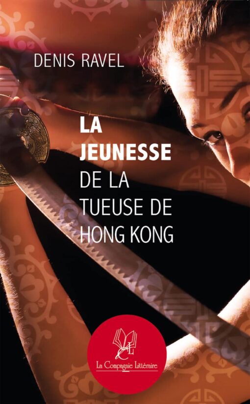 La jeunesse de la tueuse de Hong Kong – Denis Ravel